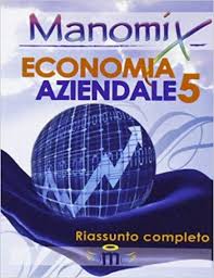 Manomix Di Economia Aziendale Riassunto Completo 5 Download Pdf Gratis Economia Libri Leggende