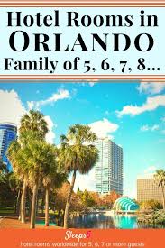Orlando Hotel Family Rooms For 5 6 7 8 Disney World Orlando Hotel Hotels For Kids Family Travel Usa