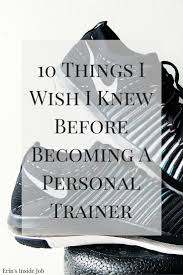 10 Things I Wish I Knew Before Becoming A Personal Trainer Erin S Inside Job How To In 2020 Becoming A Personal Trainer Personal Trainer Personal Trainer Business