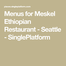 Menus For Meskel Ethiopian Restaurant Seattle Singleplatform In 2020 Ethiopian Restaurant Ethiopian Fried Whole Fish