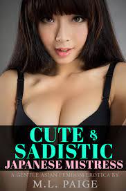 Cute & Sadistic Japanese Mistress: A Gentle Asian Femdom Erotic Novella by  M.L. Paige | Goodreads