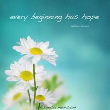 And now these three remain: Every Beginning Has Hope Quotes Inspiration Motivation Flower Quotes Inspirational Flower Quotes Cute Quotes