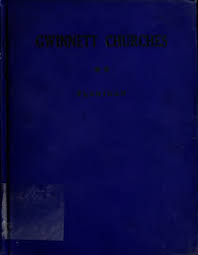 Gwinnett churches; a complete history of every church in Gwinnet County,  Georgia, with short biographical sketches of its minist