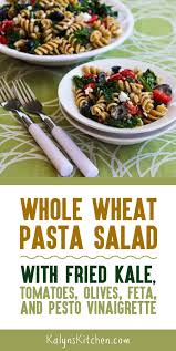 Whole Wheat Pasta Salad With Fried Kale Tomatoes Olives Feta And Pesto Vinaigrette Recipe Whole Wheat Pasta Vegan Meal Plans Fried Kale