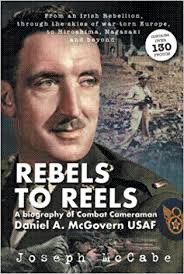 REBELS TO REELS: A biography of Combat Cameraman Daniel A. McGovern USAF