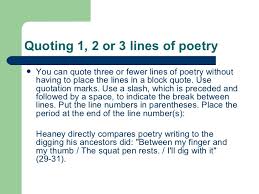 The basic rules for quoting a line of poetry are the same as for quoting any other source. Citing Poetry