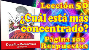 El equipo de camina de la escuela recorre un circuito de 4 km. Desafios Matematicos Sexto Grado Leccion 50 Pagina 102 Cual Esta Mas Concentrado Youtube