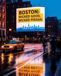 Boston: Wicked Good, Wicked Pissah!”????????????? ???? “Wicked” is classic New  England slang used as an intensifier—like saying very or really—especially  when something's impressively good. ????? “Pissah” is pure Boston, meaning  something is