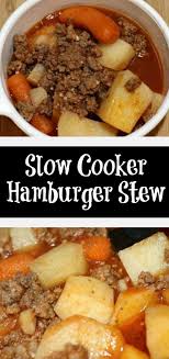 Slow Cooker Hamburger Stew Recipe Hamburger Stew Hamburger In Crockpot Crock Pot Cooking