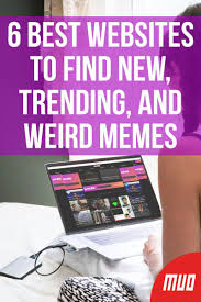 6 Best Websites To Find New Trending And Weird Memes In 2020 Cool Websites Memes Internet Culture