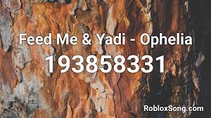 Ophelia roblox id roblox music codes go to any roblox gear. Feed Me Yadi Ophelia Roblox Id Roblox Music Codes