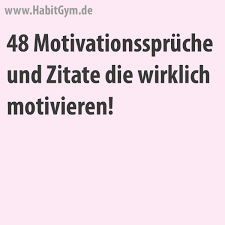 Motivationsspruche Motivierende Spruche Motivierende Zitate Motivation Selbstmotivation Sich Selbst Motivi Zitate Motivation Motivationsspruche Motivation