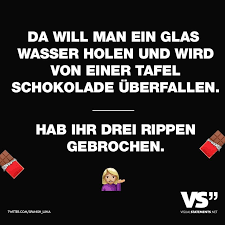 Da Will Man Ein Glas Wasser Holen Und Wird Von Einer Tafel Schokolade Uberfallen Hab Ihr Drei Rippen Gebrochen Visual Statements Lustige Zitate Und Spruche Witzige Spruche Lustige Spruche