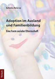 Adoption Im Ausland Und Familienbildung Eine Form Sozialer Elternschaft Ausland Und Adoption Im Adoption Elternschaft Bildung