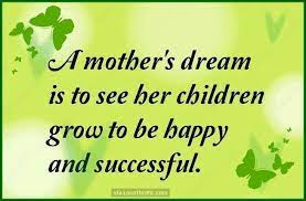 A Mother S Dream Is To See Her Children Happy Mother Quotes Mom Quotes Mommy Quotes
