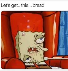 I got this meme spongebob. How Is It Only Monday Spongebob Squarepants Know Your Meme