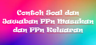 Modal awal, laba atau rugi tahun berjalan. Contoh Soal Dan Jawaban Ppn Masukan Dan Ppn Keluaran Staff Accounting