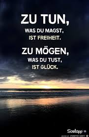 Zu Tun Was Du Magst Spruche Gluck Spruche Spruche Zitate