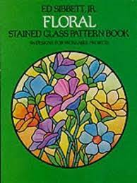 Floral stained glass pattern book. Floral Stained Glass Pattern Book Ed Sibbett 9780486242590