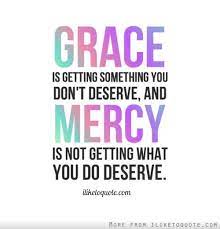  Grace Is Getting Something You Dont Deserve And Mercy Is Not Getting What You Do Deserve Grace Quotes Mercy Quotes Spiritual Quotes