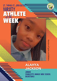 We are pleased to announce the VIDE Athletes of the Week: St. Thomas-St.  John District Varsity Alahya Jackson Junior Charlotte Amalie High School  Basketball St. Thomas-St. John District Varsity Jaden Dowe Senior