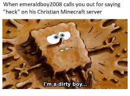 Самые новые твиты от modded minecraft memes (@modded_mc_memes): When Emeraldboy2008 Calls You Out For Saying Heck On His Christian Minecraft Server I M A Dirty Boy Minecraft Meme On Me Me