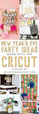 New Year S Eve Party Ideas With The Cricut Hey Let S Make Stuff