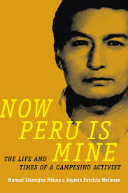 Now Peru is Mine: The Life and Times of a Campesino Activist