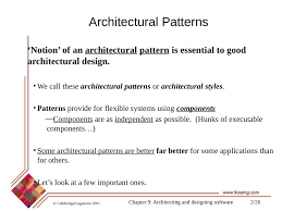 Architectural Patterns C Lethbridge Laganiere 2001 Chapter 9 Architecting And Designing Software 1 26 Slideshow And Powerpoint Viewer Architectural Patterns Notion Of An Architectural Architectural design is of crucial importance in software engineering during which the essential requirements like reliability, cost, and performance are dealt with.