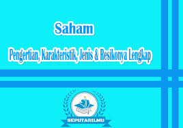 Saham merupakan salah satu surat berharga yang dapat dimiliki oleh sebuah perusahaan, dan surat tersebut bisa diperjualbelikan lalu memiliki nilai finansialnya setiap saat bisa naik atau turun. Pengertian Saham Karakteristik Jenis Resikonya Lengkap