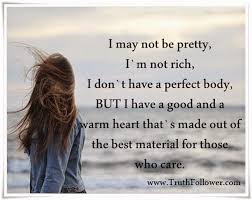 I May Not Be The Best Looking Person Great Warm Heart Quotes Heart Quotes How To Look Better Woman Quotes
