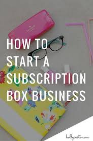 Hollycastocom Subscription Subscription Business Business Start Start How Box How Subscription Box Business Subscription Business Home Based Business