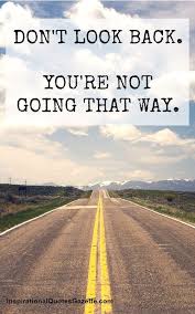 Don T Look Back You Re Not Going That Way Inspirational Quotes Gazette Inspiring Quotes About Life Change Quotes Quotes About Moving On