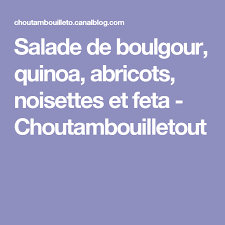 Salade De Boulgour Quinoa Abricots Noisettes Et Feta Choutambouilletout Salade Boulgour Boulgour Et Abricot