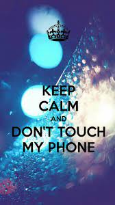 Reste Calme Et Ne Touche Pas Mon Telephone Keep Calm Wallpaper Dont Touch My Phone Wallpapers Keep Calm