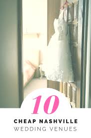 10 Cheap Nashville Wedding Venues Tennessee Wedding Venues Nashville Wedding Venues Wedding Venues