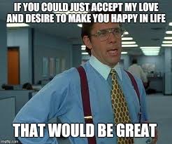 That Would Be Great Meme Imgflip