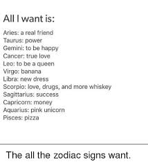 Learning how to step up for what they believe. All I Want Is Aries A Real Friend Taurus Power Gemini To Be Happy Cancer True Love Leo To Be A Queen Virgo Banana Libra New Dress Scorpio Love Drugs And More