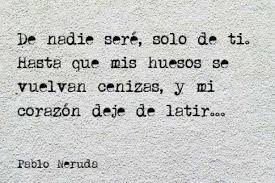 Seremos sombra y olvido tomados de la mano, dos almas que lloran en la oquedad del pensamiento. Amor Eterno Poemas De Neruda Poemas Pablo Neruda Neruda Frases