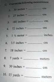 SOLVED: 'convert the following30inches=——–cm27inches=———cm Convert the  following measurement C 1 30 inches cm 2. 27 inches cm 3. 180 inches cm 4  72 inches cm 5. 1 %z meter inches 6. 3.5