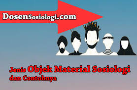 Objek studi geografi pada objek material terdiri dari objek formal adalah sudut pandang atau cara berfikir mengenai gejala geosfer sebagai objek material geografi. 5 Jenis Objek Material Sosiologi Dan Contohnya Dosensosiologi Com