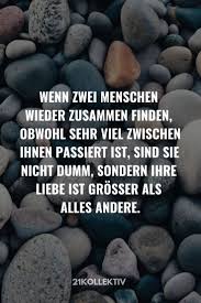 Wenn Zwei Menschen Wieder Zusammenfinden Obwohl Sehr Viel Zwischen Ihnen Passiert Ist Sind Sie Nicht Dumm Sondern Ihre Lebensweisheiten Mein Leben Zitate Und Weisheiten