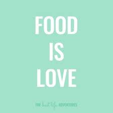 Food Is Love Quote Good Life Quotes Life Is Good Life Is An Adventure