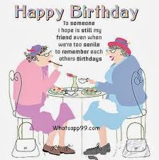 There is something sweet about greeting someone on their birthday. Awesome Happy Birthday Old Lady Is What I Said To My Gf Happy Birthday Friend Funny Funny Happy Birthday Wishes Happy Birthday Quotes For Friends