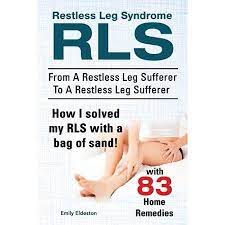 Restless Leg Syndrome Rls From A Restless Leg Sufferer To A Restless Leg Sufferer How I Solved My Rls With A Bag Of Sand With 83 Home Remedies Walmart Com Restless