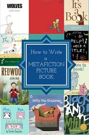 How To Write A Postmodern Metafiction Picture Book Definitions Tips And Techniques Fiction Writing Picture Books Picture Book Book Writing Tips