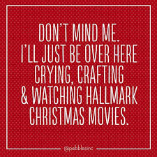 I Love Hallmark Christmas Movies Even If They Do Make Me Cry They Bring Out My Sappy S Christmas Movie Quotes Funny Christmas Movie Quotes Christmas Humor