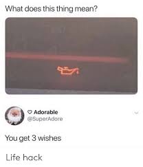 Life hacking is the act of making small tweaks to everyday activities in an effort to make them easier and more efficient.often times this can be computer or desktop related, but is not entirely so. What Does This Thing Mean Adorable You Get 3 Wishes Life Hack Life Meme On Me Me