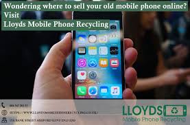 Wondering Where To Sell Your Old Mobile Phone Online Visit Www Lloydsmobilephonerecycling Co Uk Phone Mobile Phone Recycle Mobile