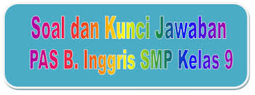 Soal Dan Kunci Jawaban Pas Bahasa Inggris Smp Kelas 9 Kurikulum 2013 Tahun Pelajaran 2019 2020 Didno76 Com